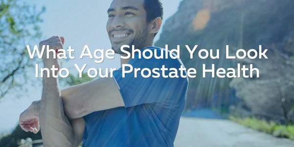 what age should you look into your prostate health