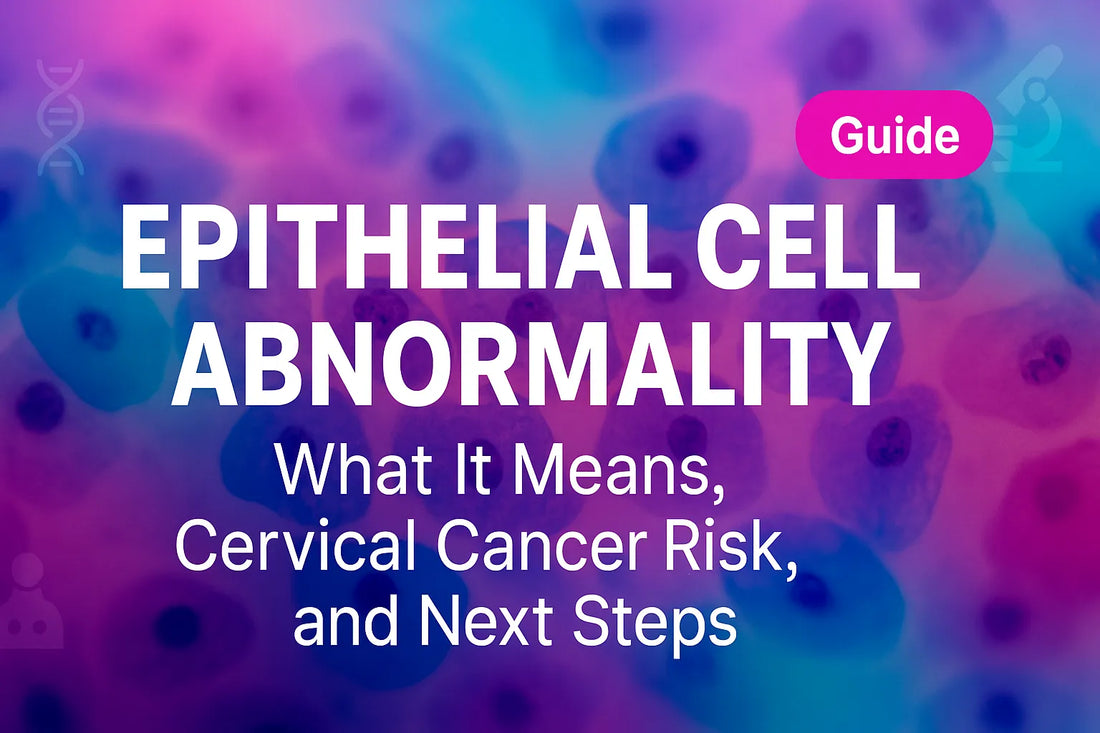 Epithelial cell abnormality what it means cervical cancer risk and next steps